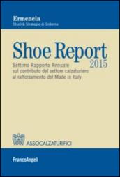 Shoe report 2015. Settimo rapporto annuale sul contributo del settore calzaturiero al rafforzamento del Made in Italy