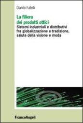 La filiera dei prodotti ottici. Sistemi industriali e distributivi fra globalizzazione e tradizione, salute della visione e moda