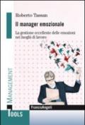 Il manager emozionale. La gestione eccellente delle emozioni nei luoghi di lavoro