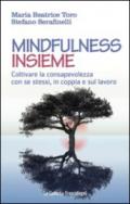 Mindfulness insieme. Coltivare la consapevolezza con se stessi, in coppia e sul lavoro: Coltivare la consapevolezza con se stessi, in coppia e sul lavoro