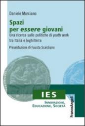 Spazi per essere giovani. Una ricerca sulle politiche di youth work tra Italia e Inghilterra