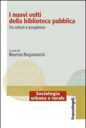 I nuovi volti della biblioteca pubblica. Tra cultura e accoglienza: Tra cultura e accoglienza