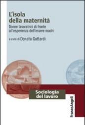 L'isola della maternità. Donne lavoratrici di fronte all'esperienza dell'essere madri