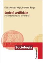 Società artificiale. Dal consumismo alla convivialità