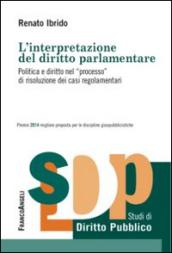 L'interpretazione del diritto parlamentare. Politica e diritto nel «processo» di risoluzione dei casi regolamentari