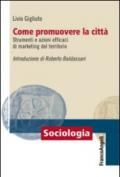 Come promuovere la città. Strumenti e azioni efficaci di marketing del territorio