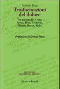 Trasformazioni del dolore. Tra psicoanalisi e arte: Freud, Bion, Grotstein, Munch, Bacon, Viola