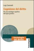 Cognizione del diritto. Per una sociologia cognitiva dell'agire giuridico: Per una sociologia cognitiva dell'agire giuridico