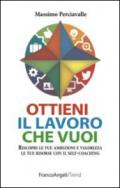 Ottieni il lavoro che vuoi. Riscopri le tue ambizioni e valorizza le tue risorse con il self-coaching