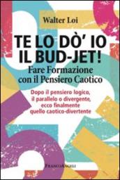 Te lo do' io il bud-jet! Fare Formazione con il Pensiero Caotico. Dopo il pensiero logico, il parallelo o divergente, ecco finalmente quello caotico-divertente: ... ecco finalmente quello caotico-divertente