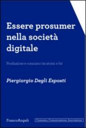 Essere prosumer nella società digitale. Produzione e consumo tra atomi e bit