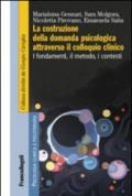 La costruzione della domanda psicologica attraverso il colloquio clinico. I fondamenti, il metodo, i contesti