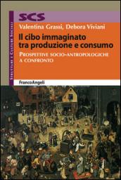 Il cibo immaginato tra produzione e consumo. Prospettive socio-antropologiche a confronto