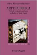 Arte pubblica. Artisti e spazio urbano in Italia e Stati Uniti
