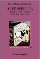 Arte pubblica. Artisti e spazio urbano in Italia e Stati Uniti