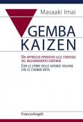 Gemba Kaizen. Un approccio operativo alle strategie del miglioramento continuo. Con le storie delle aziende italiane che ce l'hanno fatta