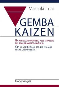 Gemba Kaizen. Un approccio operativo alle strategie del miglioramento continuo. Con le storie delle aziende italiane che ce l'hanno fatta