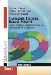 Riconoscersi esprimersi trovarsi evolversi. Come, perchè e soprattutto con chi fare una rete d'impresa