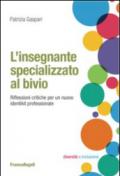 L'insegnante specializzato al bivio. Riflessioni critiche per un nuovo identikit professionale