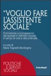 Voglio fare l’assistente sociale. Formazione e occupazione dei laureati in Servizio sociale in tempi di crisi e discontinuità