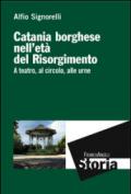 Catania borghese nell'età del Risorgimento. A teatro, al circolo, alle urne