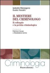 Il mestiere del criminologo. Il colloquio e la perizia criminologica