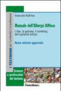 Manuale dell'albergo diffuso. L'idea, la gestione, il marketing dell'ospitalità diffusa