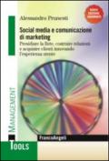 Social media e comunicazione di marketing. Presidiare la Rete, costruire relazioni e acquisire clienti innovando l'esperienza utente