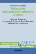 Rivalutazione della ginnastica respiratoria a scuola. Proposte didattiche e progetti di studio per la rivalutazione dell'esercizio respiratorio