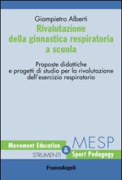 Rivalutazione della ginnastica respiratoria a scuola. Proposte didattiche e progetti di studio per la rivalutazione dell'esercizio respiratorio