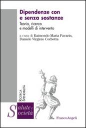 Dipendenze con e senza sostanze. Teoria, ricerca e modelli di intervento