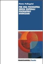 Per una psichiatria senza ospedali psichiatrici giudiziari
