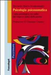 Psicologia psicosomatica. L'atto psicologico tra codici del corpo e codici della parola
