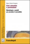 Crisi aziendale e prevenzione. Metodologie e modelli per prevedere il prevedibile