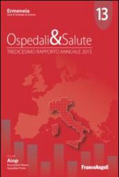 Ospedali & salute. Tredicesimo rapporto annuale 2015