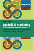 Modelli di marketing. Statistica per le analisi di mercato. Segmentazione, posizionamento, comunicazione, innovazione, customer satisfaction