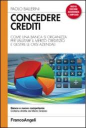 Concedere crediti. Come una banca si organizza per valutare il merito creditizio e gestire le crisi aziendali