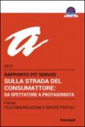 Sulla strada del consumattore: da spettatore a protagonista. Rapporto Pit servizi 2015/Focus telecomunicazioni e servizi postali