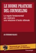 Le buone pratiche del counseling. Le regole fondamentali per costruire una relazione d'aiuto ottimale