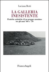 La galleria inesistente. Pratiche artistiche di un gruppo anonimo tra gli anni '60 e '70