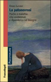 La patonevrosi. Psiche e malattia: crisi esistenziali e dipendenza nel bisogno