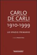Carlo De Carli 1910-1999. Lo spazio primario
