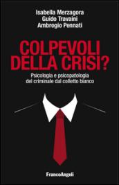 Colpevoli della crisi? Psicologia e psicopatologia del criminale dal colletto bianco