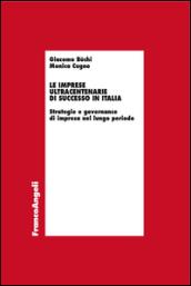 Le imprese ultracentenarie di successo in Italia. Strategie e governance di impresa nel lungo periodo