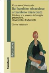 Dal bambino minaccioso al bambino minacciato. Gli abusi e la violenza in famiglia: prevenzione, rilevamento e trattamento