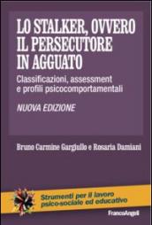 Lo stalker, ovvero il persecutore in agguato. Classificazioni, assessment e profili psicocomportamentali