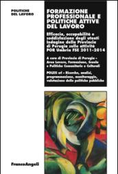 Formazione professionale e politiche attive del lavoro. Efficacia, occupabilità e soddisfazione degli utenti Indagine della Prov. di Perugia sulle attività 2011-2014