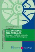 Dall'emergenza alla normalità. Strategie e modelli di intervento nella psicologia dell'emergenza