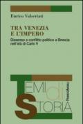 Tra Venezia e l'Impero. Dissenso e conflitto politico a Brescia nell'età di Carlo V