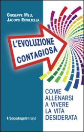 L'evoluzione contagiosa. Come allenarsi a vivere la vita desiderata